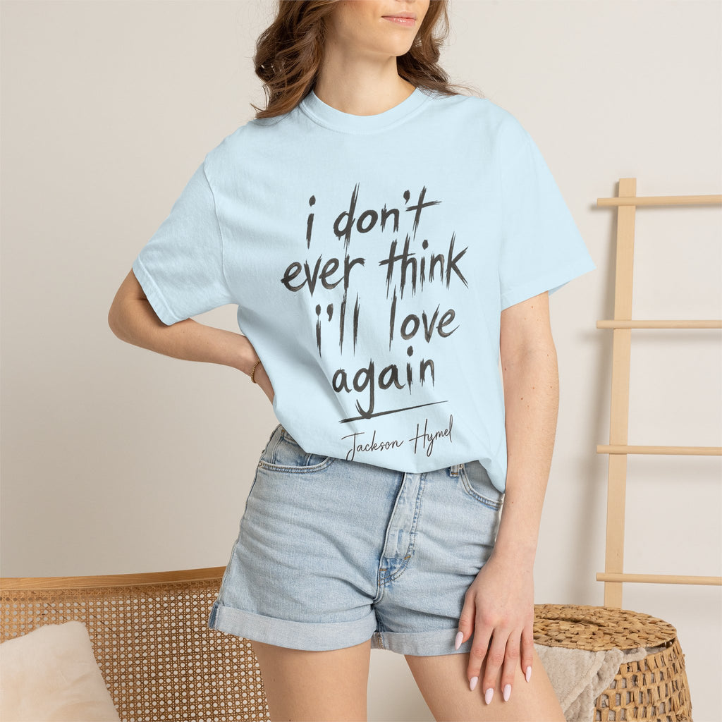 Jackson Hymel "I Don't Ever Think I'll Love Again" T-Shirt