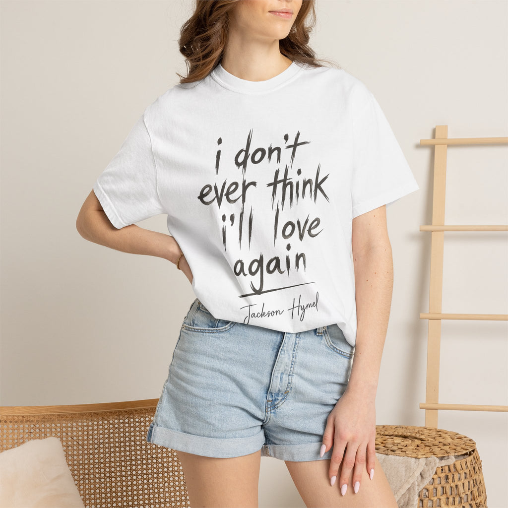 Jackson Hymel "I Don't Ever Think I'll Love Again" T-Shirt