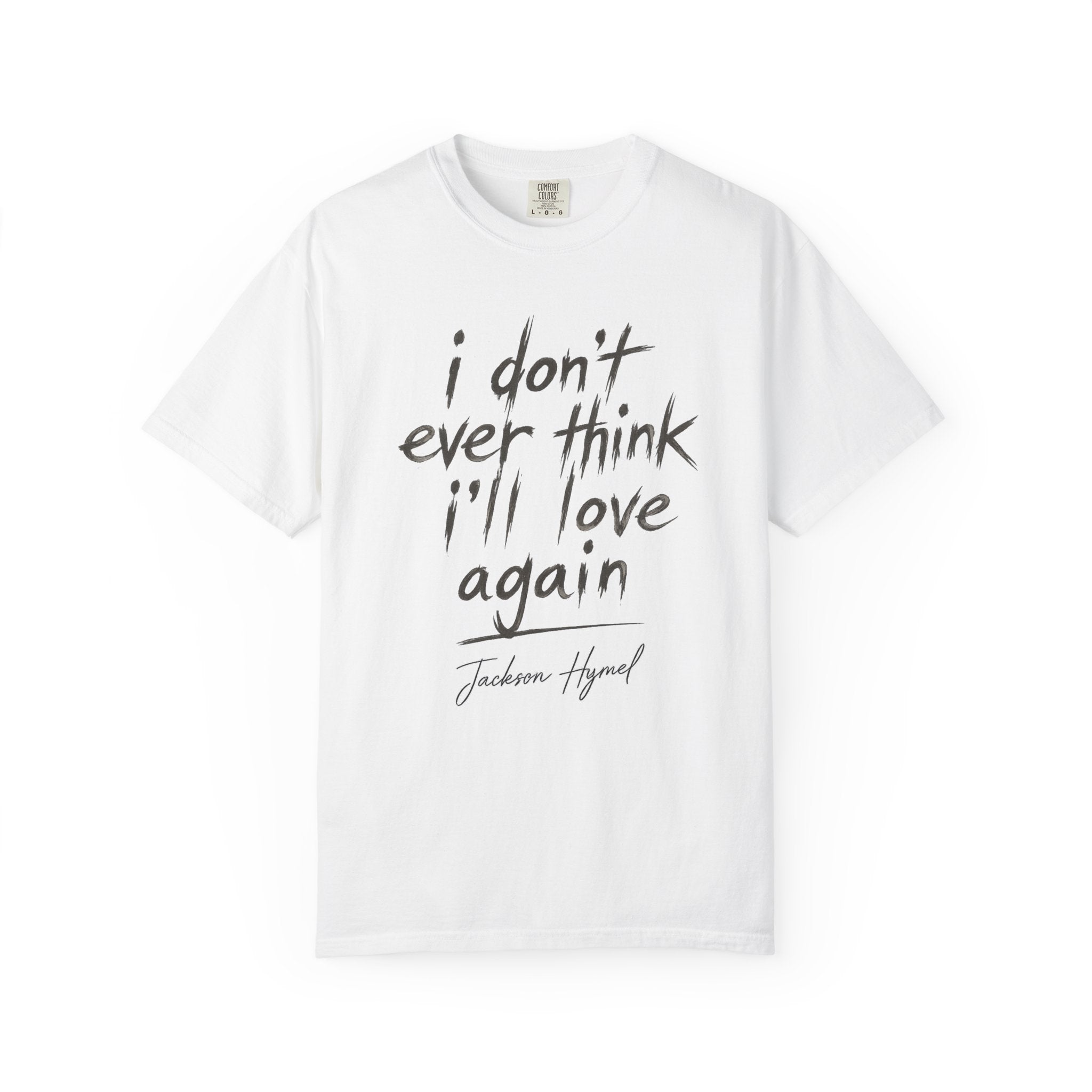Jackson Hymel "I Don't Ever Think I'll Love Again" T-Shirt