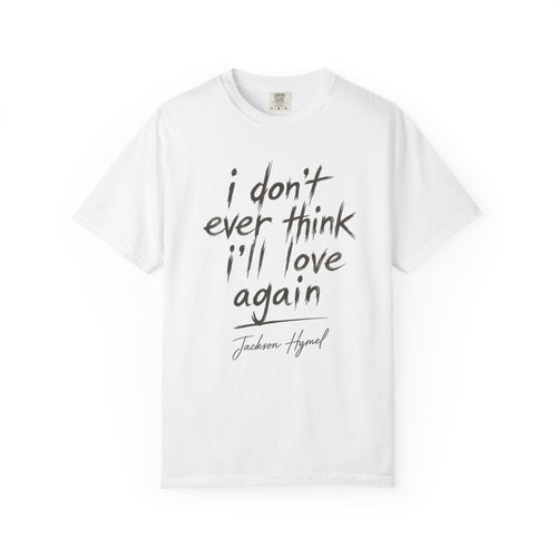 Jackson Hymel "I Don't Ever Think I'll Love Again" T-Shirt