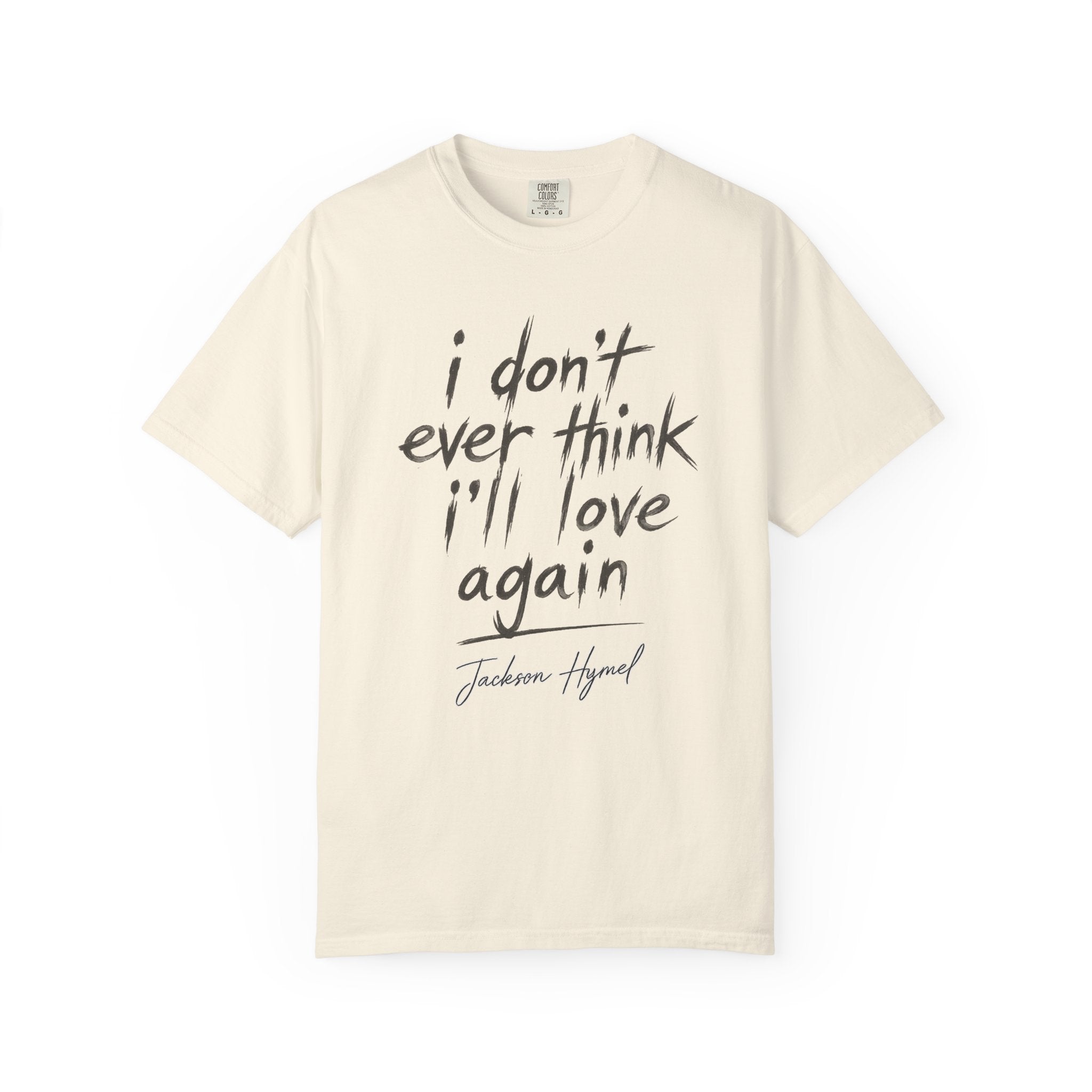 Jackson Hymel "I Don't Ever Think I'll Love Again" T-Shirt