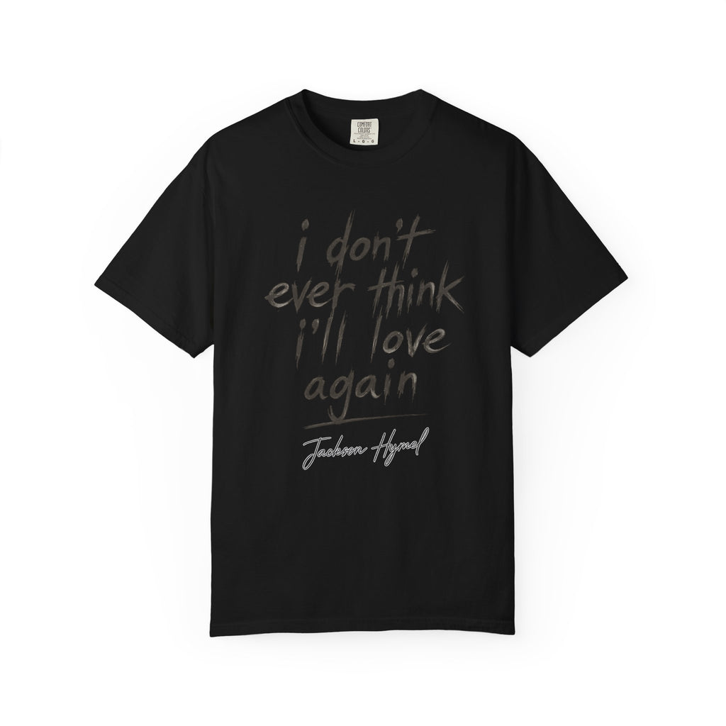 Jackson Hymel "I Don't Ever Think I'll Love Again" T-Shirt