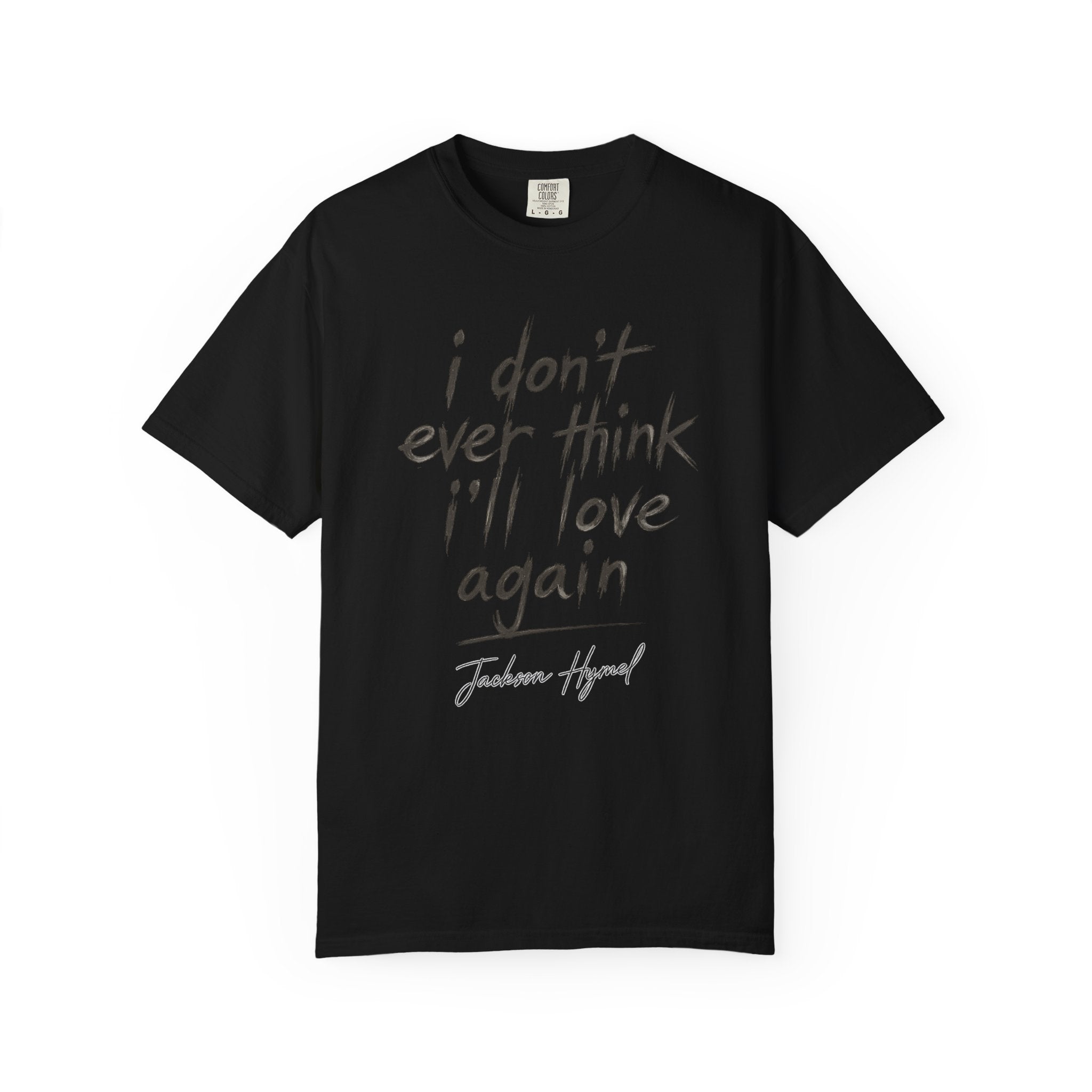 Jackson Hymel "I Don't Ever Think I'll Love Again" T-Shirt